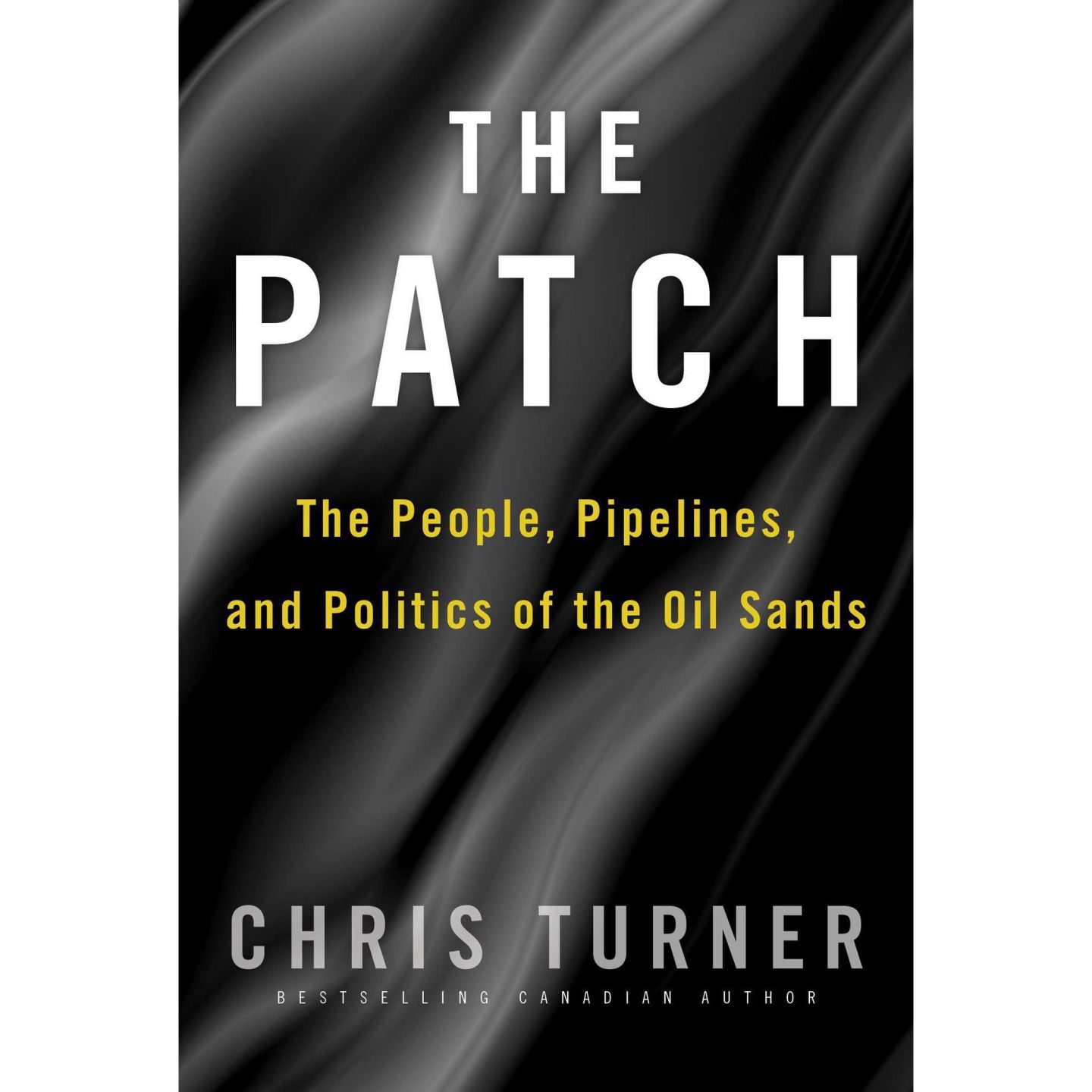 “The Patch: The People, Pipelines, and Politics of the Oil Sands”